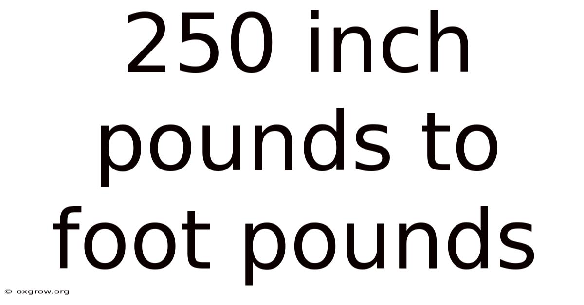 250 Inch Pounds To Foot Pounds