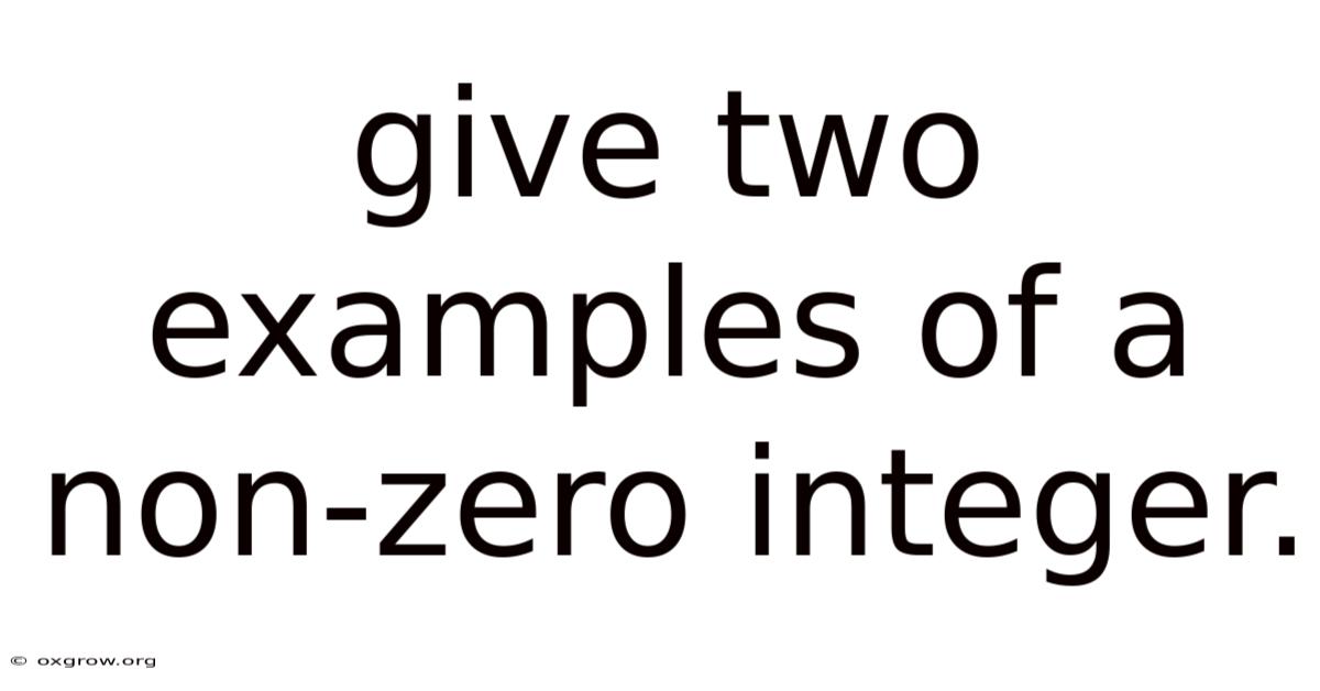 Give Two Examples Of A Non-zero Integer.